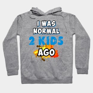 I was normal 2 kids ago Hoodie